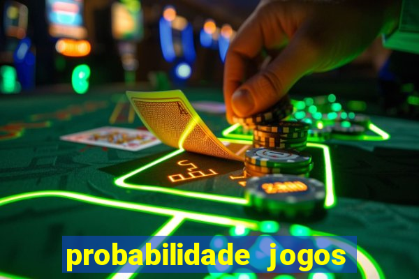 probabilidade jogos de hoje